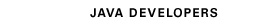 JAVA DEVELOPERS